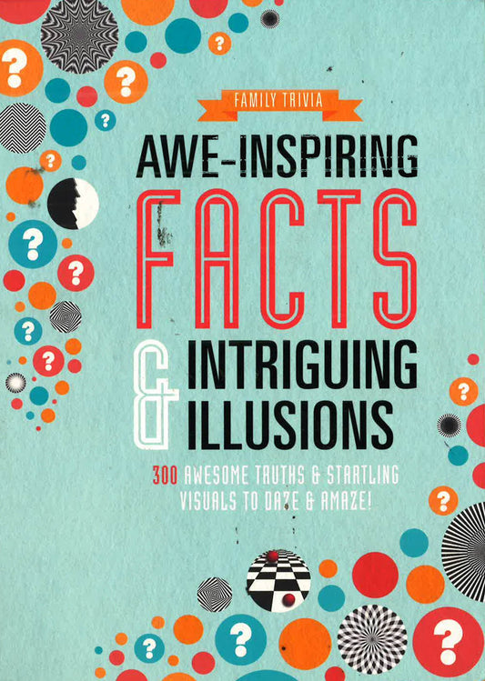 Awe Inspiring Facts & Intriguing Illusions