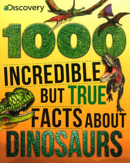 Disocvery: 1000 Incredible But True Facts About Dinosaurs