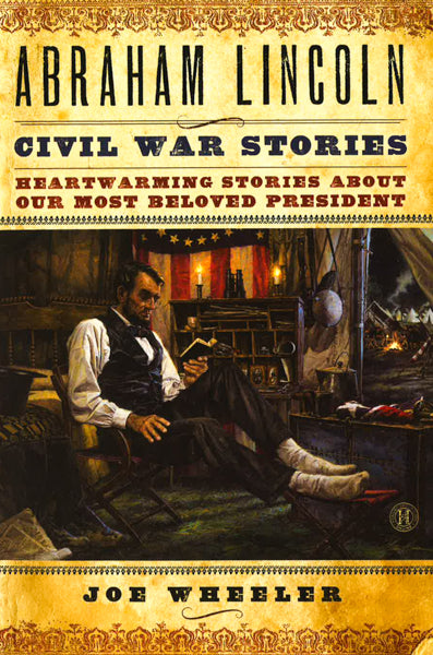 Abraham Lincoln Civil War Stories: Heartwarming Stories About Our Most Beloved President