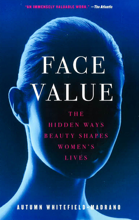 Face Value: The Hidden Ways Beauty Shapes Women's Lives