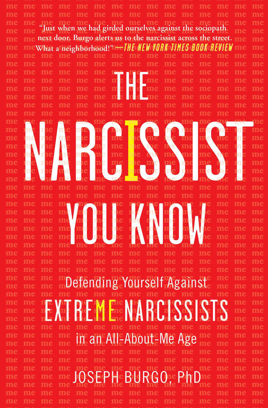 The Narcissist You Know: Defending Yourself Against Extreme Narcissists In An All-About-Me Age