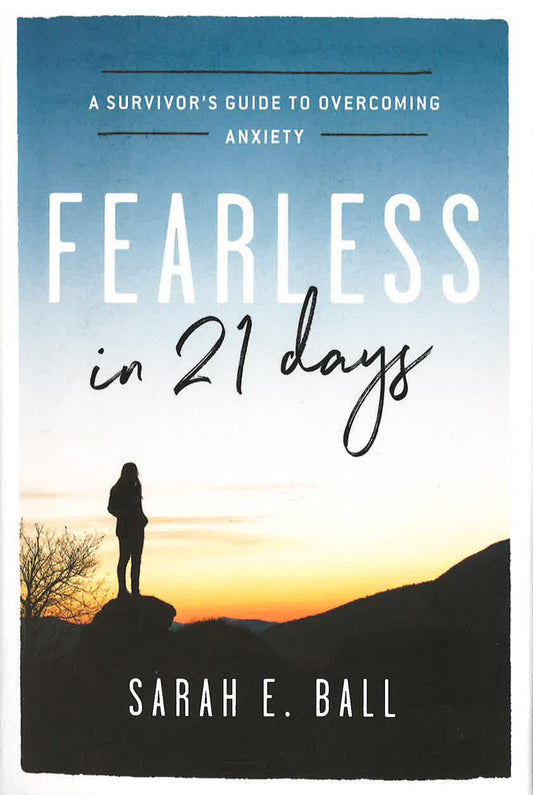 Fearless In 21 Days: A Survivor's Guide To Overcoming Anxiety