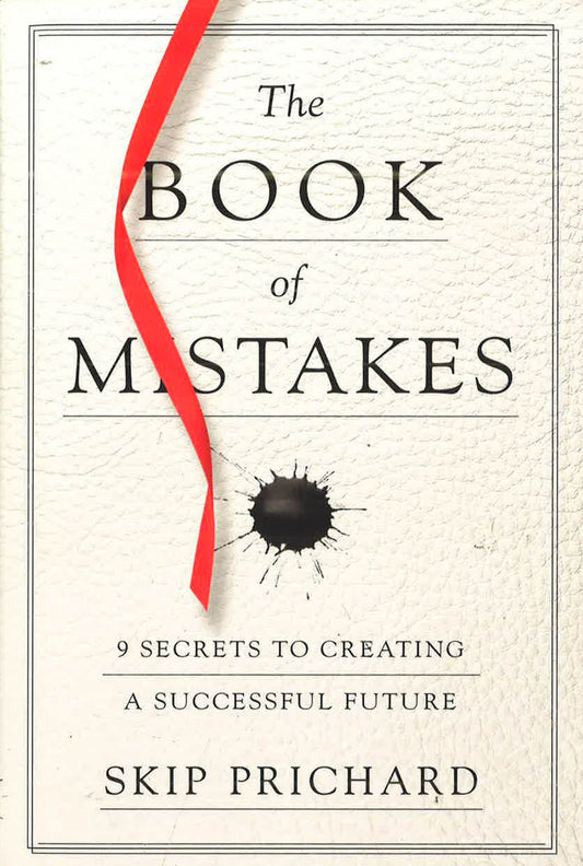 The Book Of Mistakes: 9 Secrets To Creating A Successful Future