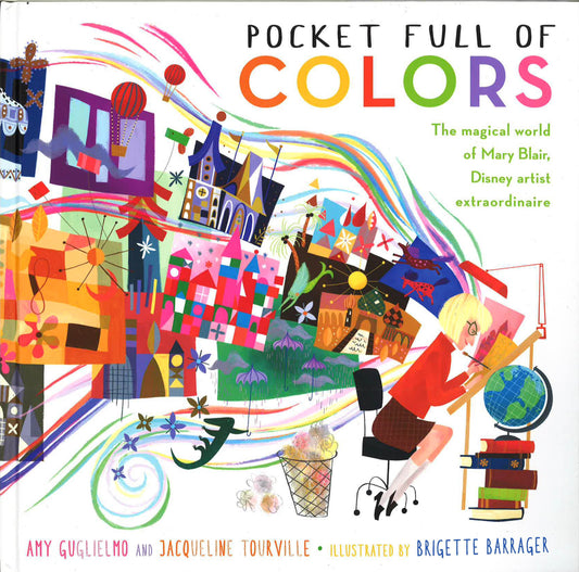 Pocket Full Of Colors : The Magical World Of Mary Blair, Disney Artist Extraordinaire