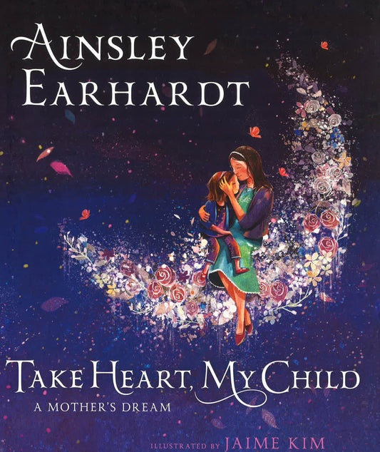 Take Heart , My Child : A Mother's Dream
