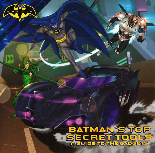 Batman's Top Secret Tools: A Guide To The Gadgets
