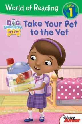 Take Your Pet To The Vet (Doc Mcstuffins Pet Vet, World Of Reading Level 1)