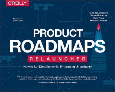 Product Roadmaps Relaunched: How To Set Direction While Embracing Uncertainty