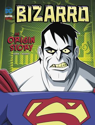 Bizarro: An Origin Story: An Origin Story