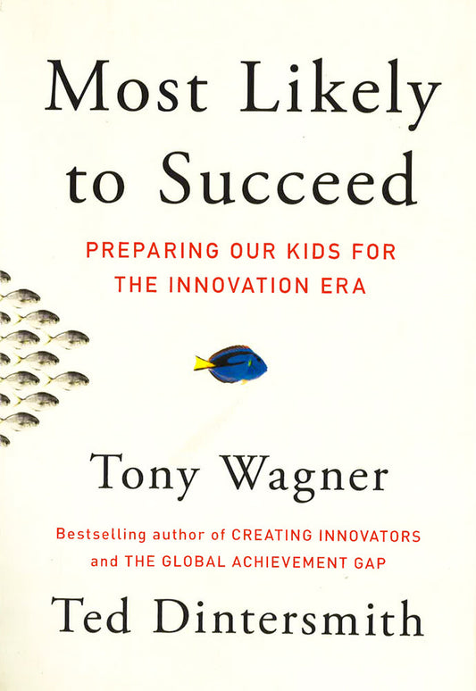 Most Likely To Succeed: Preparing Our Kids For The Innovation Era