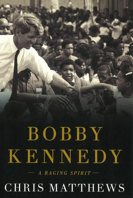 Bobby Kennedy: A Raging Spirit