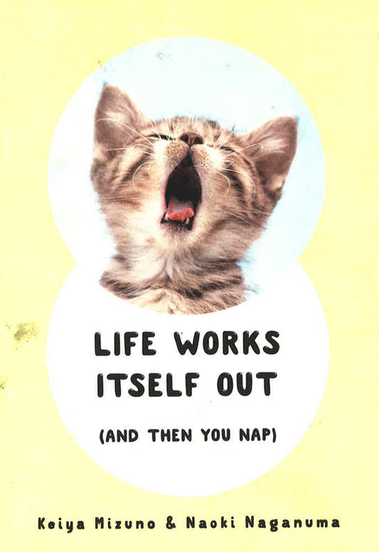 Life Works Itself Out: (And Then You Nap)