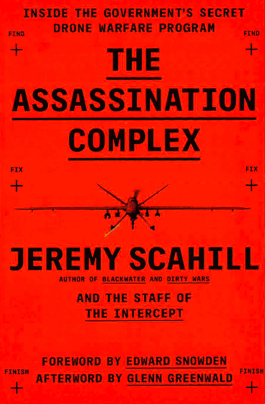 The Assassination Complex : Inside The Government's Secret Drone Warfare Program
