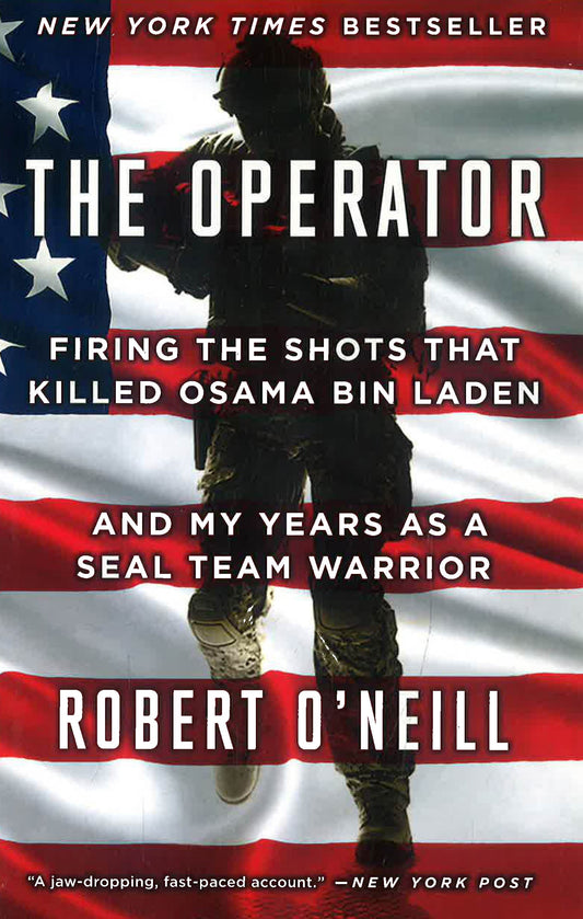 The Operator : Firing The Shots That Killed Osama Bin Laden And My Years As A Seal Team Warrior