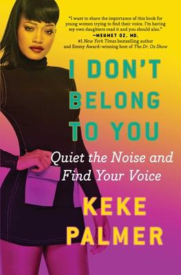 I Don't Belong To You: Quiet The Noise And Find Your Voice