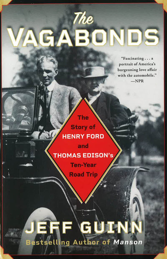 The Vagabonds: The Story Of Henry Ford And Thomas Edison'S Ten-Year Road Trip