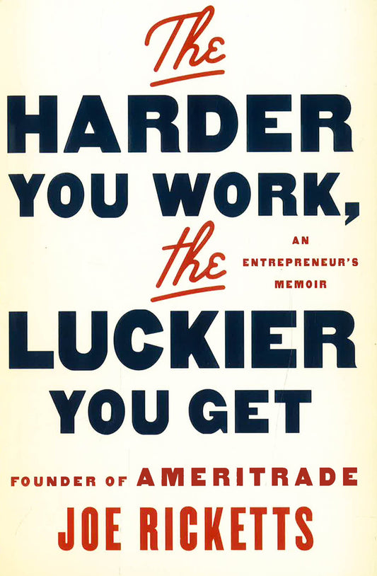 The Harder You Work, The Luckier You Get: An Entrepreneur's Memoir