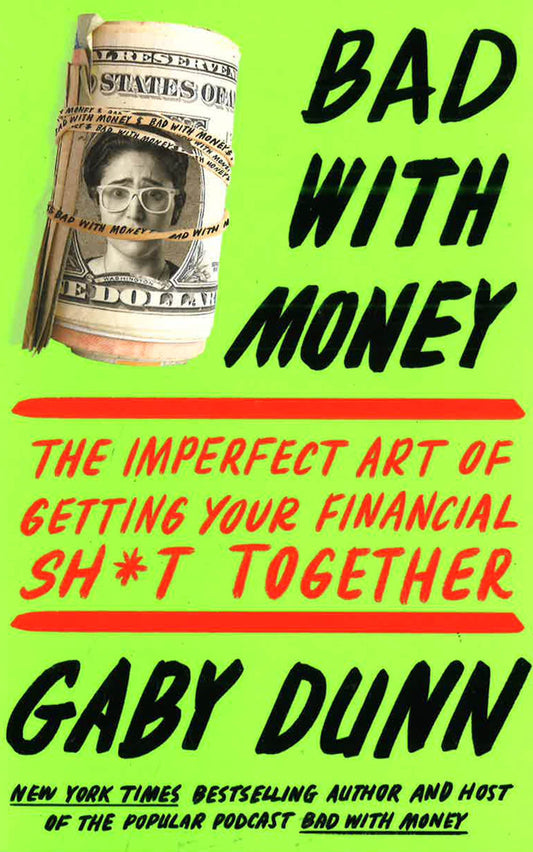 Bad With Money: The Imperfect Art Of Getting Your Financial Sh*T Together