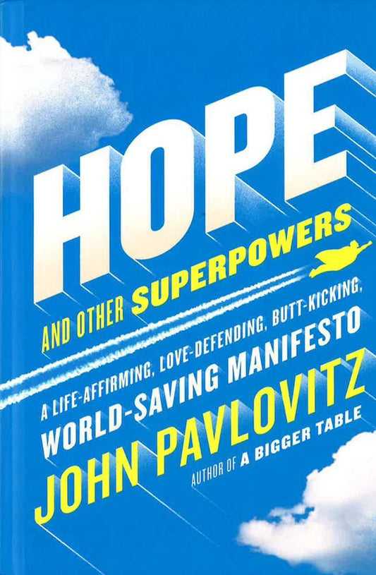 Hope And Other Superpowers: A Life-Affirming, Love-Defending, Butt-Kicking, World-Saving Manifesto