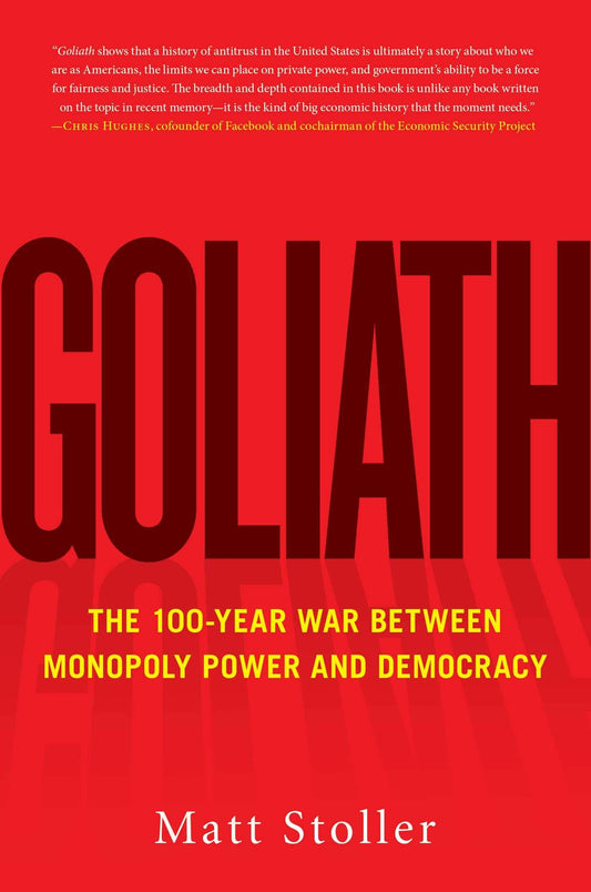Goliath: The 100-Year War Between Monopoly Power And Democracy