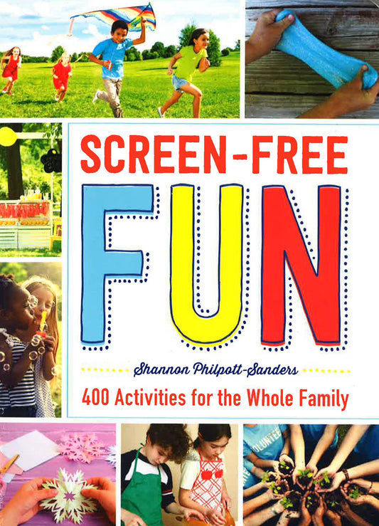 Screen-Free Fun : 400 Activities For The Whole Family