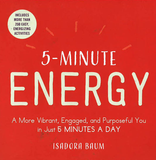 5-Minute Energy: A More Vibrant, Engaged, And Purposeful You In Just 5 Minutes A Day