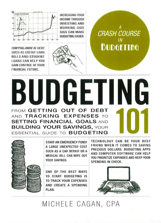BUDGETING 101: FROM GETTING OUT OF DEBT AND TRACKING EXPENSES TO SETTING FINANCIAL GOALS AND BUILDING YOUR SAVINGS, YOUR ESSENTIAL GUIDE TO BUDGETING