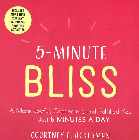 5-Minute Bliss: A More Joyful, Connected, And Fulfilled You In Just 5 Minutes A Day