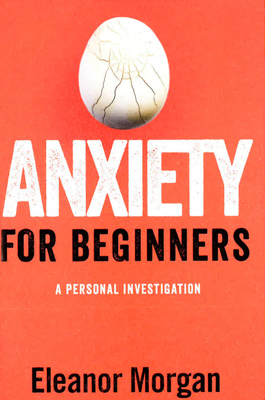Anxiety For Beginners: A Personal Investigation