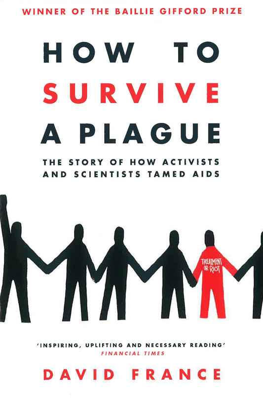 How To Survive A Plague : The Story Of How Activists And Scientists Tamed Aids
