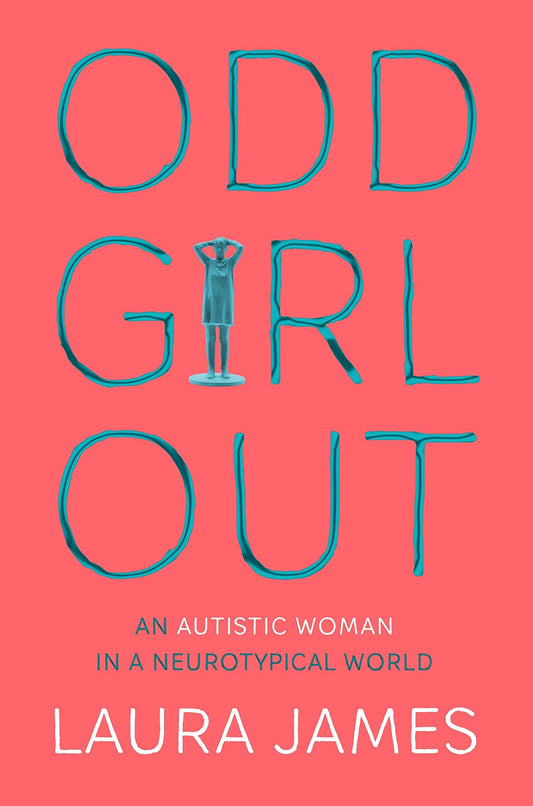 Odd Girl Out : An Autistic Woman In A Neurotypical World