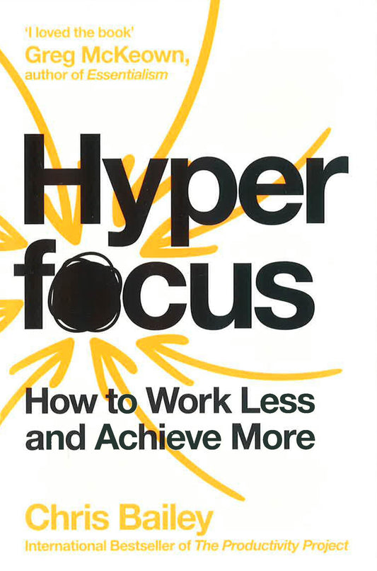 Hyperfocus: How to Work Less to Achieve More