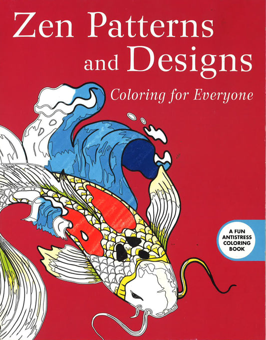 ZEN PATTERNS AND DESIGNS: COLORING FOR EVERYONE