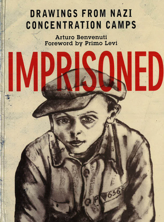 Imprisoned : Drawings From Nazi Concentration Camps