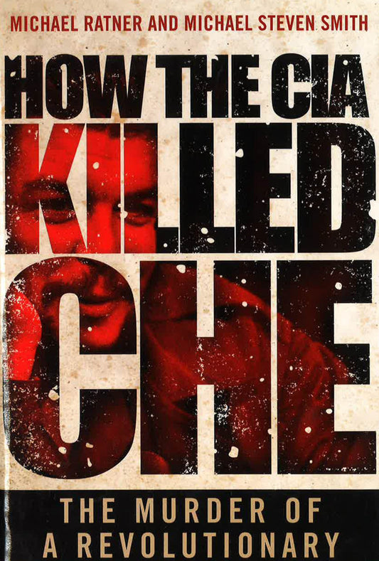 How The Cia Killed Che