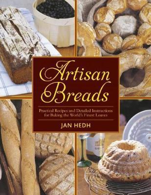 Artisan Breads : Practical Recipes And Detailed Instructions For Bakin