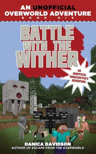 Battle With The Wither: An Unofficial Overworld Adventure, Book Six