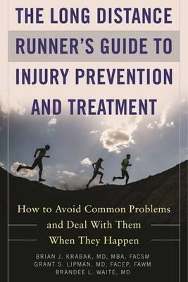 The Long Distance Runner's Guide To Injury Prevention And Treatment: How To Avoid Common Problems And Deal With Them When They Happen