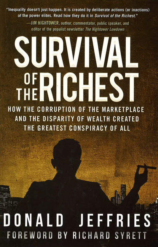Survival of the Richest: How the Corruption of the Marketplace and the Disparity of Wealth Created the Greatest Conspiracy of All