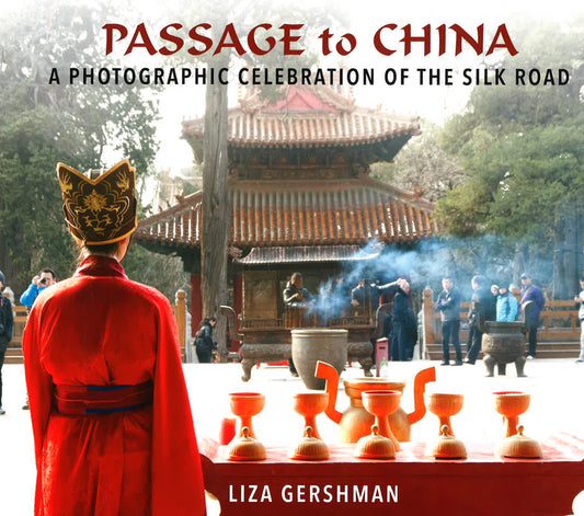 Passage To China : A Photographic Celebration Of The Silk Road