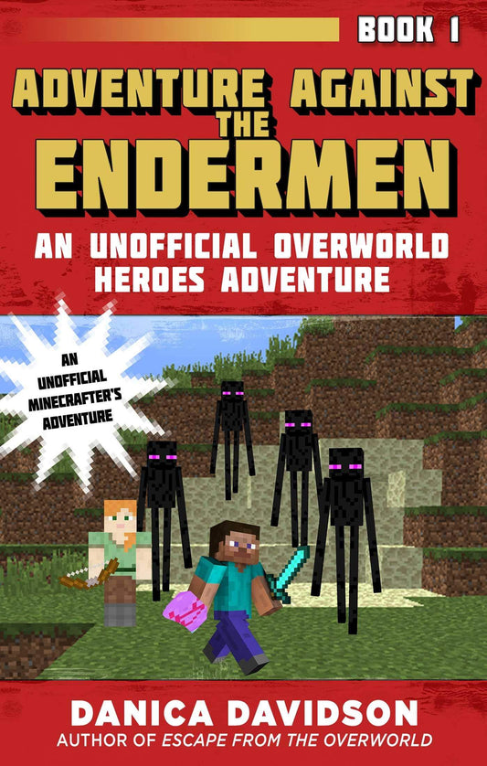 Adventure Against The Endermen: An Unofficial Overworld Heroes Adventure, Book One