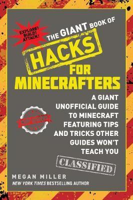The Giant Book Of Hacks For Minecrafters : A Giant Unofficial Guide Featuring Tips And Tricks Other Guides Won't Teach You