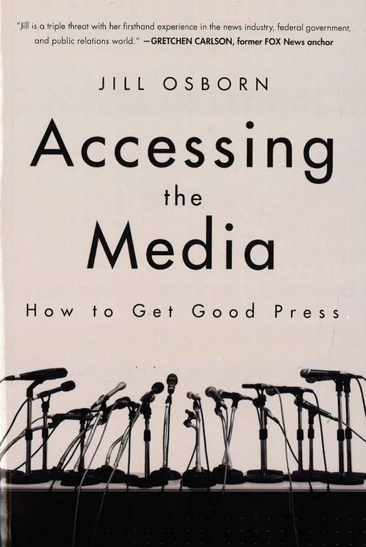 Accessing The Media: How To Get Good Press