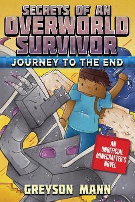 Journey To The End (Secrets Of An Overworld Survivor, Bk. 6)