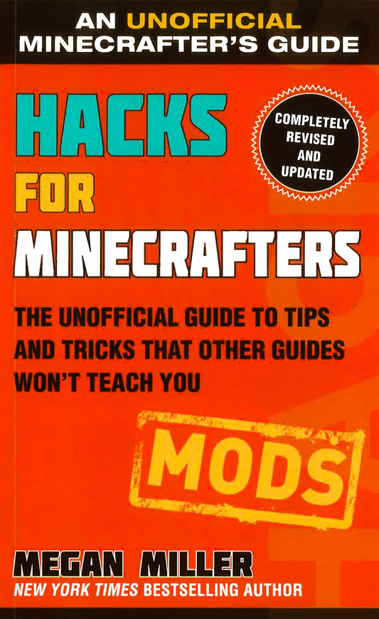 Hacks For Minecrafters: Mods: The Unofficial Guide To Tips And Tricks That Other Guides Won't Teach You