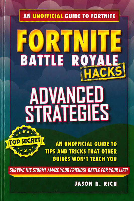 Hacks For Fortniters: Advanced Strategies: An Unofficial Guide To Tips And Tricks That Other Guides Won't Teach You