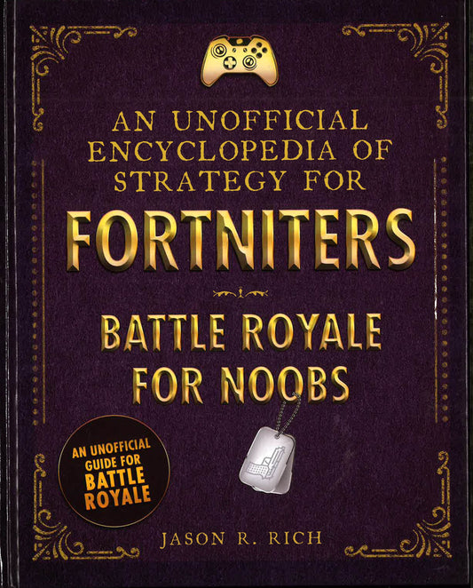 An Unofficial Encyclopedia Of Strategy For Fortniters: Battle Royale For Noobs
