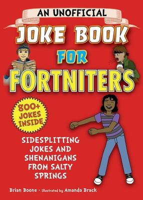 An Unofficial Joke Book For Fortniters: Sidesplitting Jokes And Shenanigans From Salty Springs
