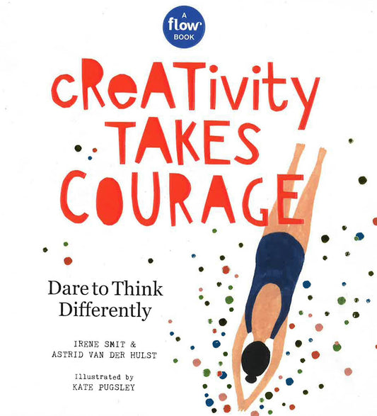 Creativity Takes Courage: Dare To Think Differently (Flow)