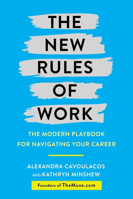 New Rules Of Work : The Modern Playbook For Navigating Your Career